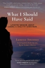 What I Should Have Said: A Poetry Memoir About Losing A Child to Addiction By Lanette Sweeney Cover Image