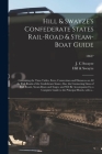 Hill & Swayze's Confederate States Rail-road & Steam-boat Guide: Containing the Time-tables, Fares, Connections and Distances on All the Rail-roads of Cover Image