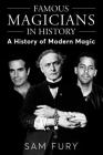 Famous Magicians in History: A History of Modern Magic By Sam Fury Cover Image