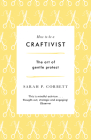 How to Be a Craftivist: The Art of Gentle Protest Cover Image
