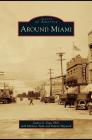 Around Miami By Santos C. Vega, Marlene Tiede (With), Delvan Hayward (With) Cover Image