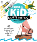 Project Kid: Crafts That Go!: 60 Imaginative Projects That Fly, Sail, Race, and Dive By Amanda Kingloff Cover Image