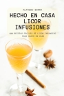 Hecho En Casa Licor Infusiones By Alfredo Borra Cover Image