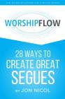 Worship Flow: 28 Ways to Create Great Segues By Jon Nicol Cover Image
