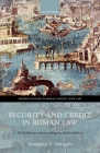 Security and Credit in Roman Law: The Historical Evolution of Pignus and Hypotheca (Oxford Studies in Roman Society & Law) By Hendrik L. E. Verhagen Cover Image