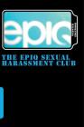 The Epiq Sexual Harassment Club: Bankruptcy Is the Name, But Sexual Harassment Is the Game By Webster Edgewood Cover Image