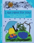 I Am Here For You! A Story To Support Your Grieving Child Through Death From Suicide: (Pronoun of person who died: He/Him) Cover Image