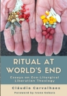 Ritual at World's End: Cláudio Carvalhaes By Cláudio Carvalhaes, Ivone Gebara (Foreword by) Cover Image