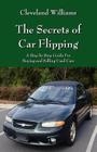 The Secrets of Car Flipping: A Step by Step Guide For Buying and Selling Used Cars By Cleveland Williams Cover Image