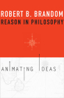 Reason in Philosophy: Animating Ideas By Robert B. Brandom Cover Image
