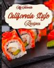 My Favorite California-Style Recipes: My Collection of Great West Coast Recipes! By Yum Treats Press Cover Image