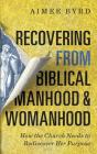 Recovering from Biblical Manhood and Womanhood: How the Church Needs to Rediscover Her Purpose Cover Image