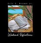 Weekend Reflections By Jr. Brown, Eric E., Xavier Payne (Illustrator) Cover Image
