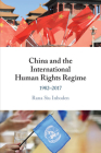 China and the International Human Rights Regime By Rana Siu Inboden Cover Image