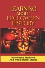 Learning About Halloween History: Halloween's Traditions And Untold Horror Stories: The Haunted History Of Halloween By Sharyn Navarre Cover Image