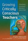 Growing Critically Conscious Teachers: A Social Justice Curriculum for Educators of Latino/a Youth By Angela Valenzuela (Editor), Sonia Nieto (Foreword by), Christine E. Sleeter (Afterword by) Cover Image