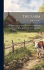 The Farm: Or, A new and Entertaining Account of Rural Scences and Pursuits, With the Toils, Pleasures, and Productions of Farmin By Jefferys Taylor Cover Image