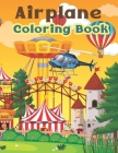 Airplane Coloring Book: Awesome Gift For Kids Who Love Airplanes. Awesome gift for all those baby boys and girls who love to draw. Unique and By Dirigazi Publisher Cover Image