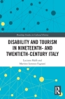 Disability and Tourism in Nineteenth- and Twentieth-Century Italy (Routledge Studies in Cultural History) By Luciano Maffi, Martino Lorenzo Fagnani Cover Image