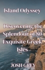 Island Odyssey - Discovering the Splendour of 80 Exquisite Greek Isles Cover Image