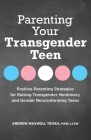 Parenting Your Transgender Teen: Positive Parenting Strategies for Raising Transgender, Nonbinary, and Gender Nonconforming Teens By Andrew Maxwell Triska, MSW, LCSW Cover Image
