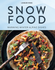 Snow Food: Warming Winter Alpine Dishes By Lindor Wink Cover Image