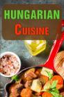 Hungarian Cuisine: Authentic Recipes of Hungary Cover Image