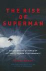 The Rise of Superman: Decoding the Science of Ultimate Human Performance By Steven Kotler Cover Image