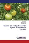 Studies on Fertigation with Organic Manures for Tomato By Singh Ajeet, Chopra Rahul, Mali Hansram Cover Image