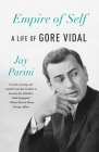 Empire of Self: A Life of Gore Vidal By Jay Parini Cover Image