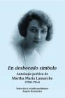 En desbocado símbolo: Antología poética de Marta María Lamarche (1900-1954) By Sebastián Robiou, Marta María LaMarche Cover Image