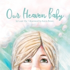 Our Heaven Baby: A Children's Book on Miscarriage and the Hope of Heaven By Leah Vis Cover Image