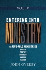 Entering Into Ministry Vol IV: The Five-Fold Ministries Apostle Prophet Evangelist Pastor Teacher By Jorn Overby Cover Image