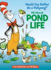 Would You Rather Be a Pollywog: All About Pond Life (Cat in the Hat's Learning Library) By Bonnie Worth, Aristides Ruiz (Illustrator) Cover Image