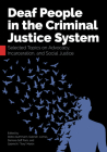 Deaf People in the Criminal Justice System: Selected Topics on Advocacy, Incarceration, and Social Justice Cover Image