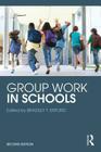 Group Work in Schools By Bradley T. Erford (Editor) Cover Image
