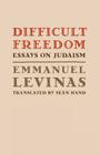 Difficult Freedom: Essays on Judaism (Johns Hopkins Jewish Studies) By Emmanuel Levinas, Seán Hand (Translator) Cover Image