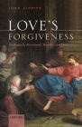 Love's Forgiveness: Kierkegaard, Resentment, Humility, and Hope By John Lippitt Cover Image