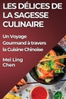 Les Délices de la Sagesse Culinaire: Un Voyage Gourmand à travers la Cuisine Chinoise By Mei Ling Chen Cover Image
