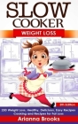 Slow Cooker: Weight Loss: 250 Weight Loss, Healthy, Delicious, Easy Recipes: Cooking and Recipes for Fat Loss By Arianna Brooks Cover Image