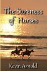 The Sureness of Horses By Kevin Arnold Cover Image