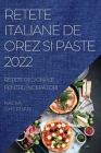 Retete Italiane de Orez Si Paste 2022: ReȚete Regionale Pentru ÎncepĂtori By Nadia Gherban Cover Image