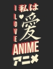 I Love Anime: Anime fans Sketchbook for Drawing, Writing, Painting, Sketching or Doodling, 118 draws Each Page has a Title Line at t By Pledged Delta Notebooks Cover Image