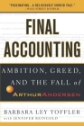 Final Accounting: Ambition, Greed and the Fall of Arthur Andersen By Barbara Ley Toffler, Jennifer Reingold Cover Image