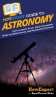 HowExpert Guide to Astronomy: 101 Lessons to Learn about Astronomy, Study the Solar System, and Explore the Universe By Howexpert, Ryan Thomas Kirby Cover Image