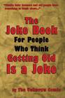 The Joke Book For People Who Think Getting Old Is a Joke By The Unknown Comic Cover Image