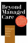 Beyond Managed Care: How Consumers and Technology Are Changing the Future of Health Care (Jossey-Bass Health Care Series) Cover Image