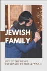 Jewish Family: Cry Of The Heart, Separated By World War II: Jewish Family Saga Books Cover Image