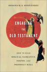 Engaging the Old Testament: How to Read Biblical Narrative, Poetry, and Prophecy Well By Dominick S. Hernández Cover Image