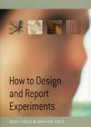 How to Design and Report Experiments By Andy Field, Graham J. Hole Cover Image